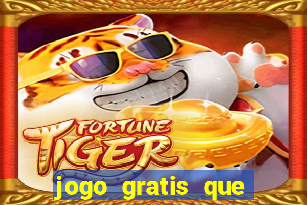 jogo gratis que ganha dinheiro